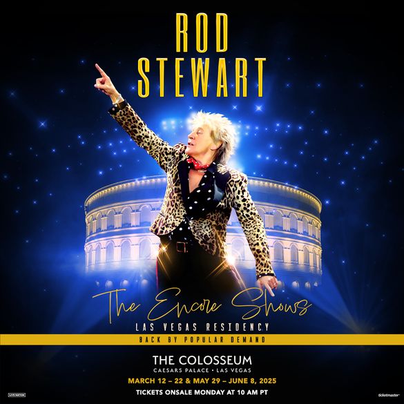 Rod Stewart “The Encore Shows” at The Colosseum at Caesars Palace Admat Rod Stewart “The Encore Shows” at The Colosseum at Caesars Palace Admat
